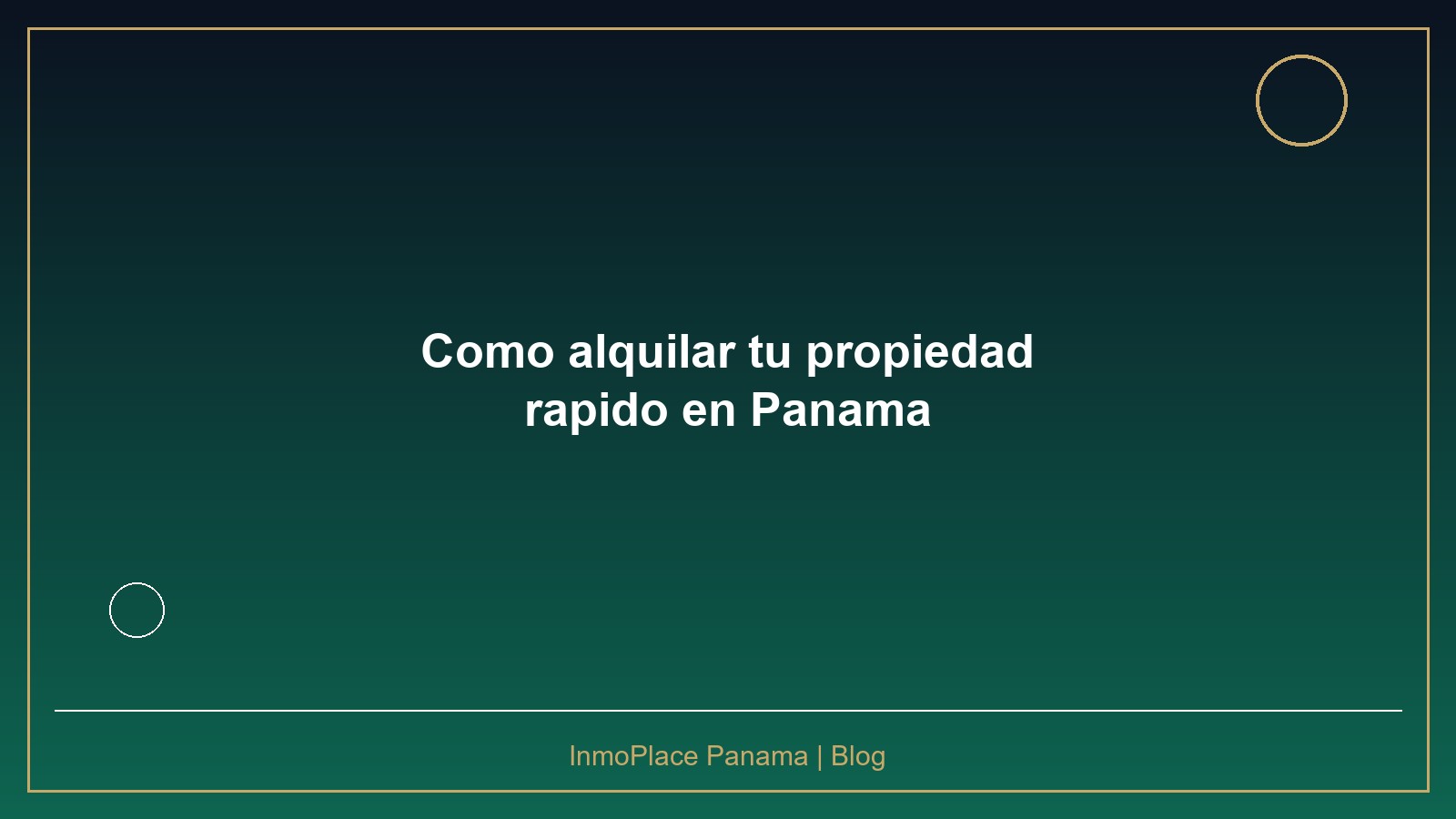 Cómo alquilar tu propiedad rápido (y cobrar bien) en Panamá